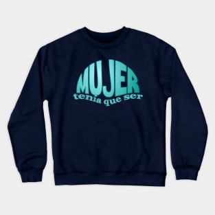 Mujer tenia que ser.... celeste Crewneck Sweatshirt